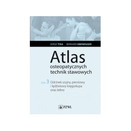 Atlas osteopatycznych technik stawowych tom 3 - Odcinek szyjny, piersiowy i lędźwiowy kręgosłupa oraz żebera