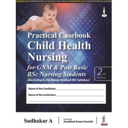 Practical Casebook Child Health Nursing for GNM & Post Basic BSc Nursing Students