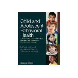 Child and Adolescent Behavioral Health: A Resource for Advanced Practice Psychiatric and Primary Care Practitioners in Nursing