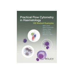 Practical Flow Cytometry in Haematology: 100 Worked Examples