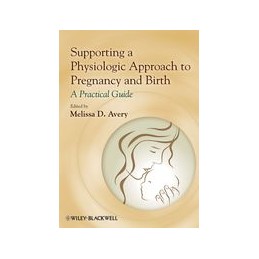 Supporting a Physiologic Approach to Pregnancy and Birth: A Practical Guide