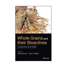 Whole Grains and their Bioactives: Composition and Health