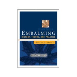 Embalming: History, Theory, and Practice, Fourth Edition