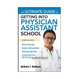 The Ultimate Guide to Getting Into Physician Assistant School, Third Edition