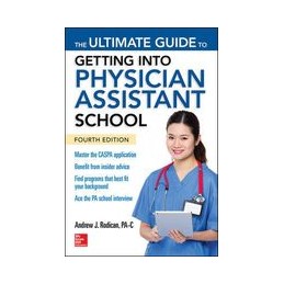 The Ultimate Guide to Getting Into Physician Assistant School, Fourth Edition