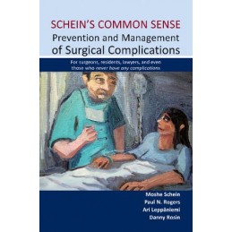 Scheins Common Sense: Prevention & Management of Surgical Complications -- For Surgeons, Residents, Lawyers & Even Those Who Nev