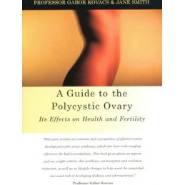 Guide to the Polycystic Ovary: Its Effects on Health & Fertility