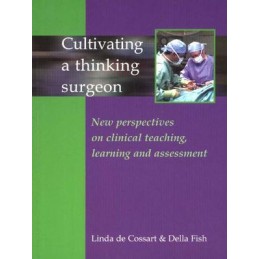 Cultivating a Thinking Surgeon: New Perspectives on Clinical teaching, Learning & Assessment