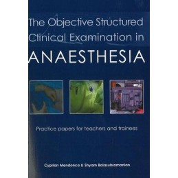 Objective Structured Clinical Examination in Anaesthesia: Practice Papers for Teachers & Trainees