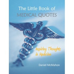 The Little Book of Medical Quotes: Inspiring Thoughts in Medicine