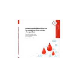 Badania immunohematologiczne i organizacja krwiolecznictwa - kompendium
