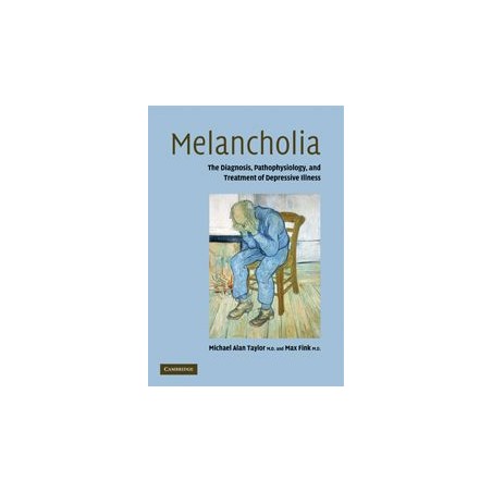 Melancholia: The Diagnosis, Pathophysiology and Treatment of 