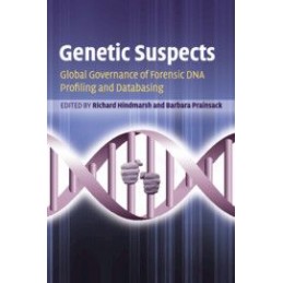 Genetic Suspects: Global Governance of Forensic DNA Profiling and Databasing