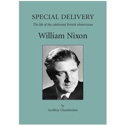 Special Delivery: The Life of the Celebrated British Obstetrician, William Nixon