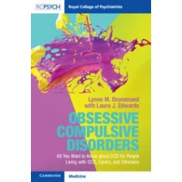Obsessive Compulsive Disorder: All You Want to Know about OCD for People Living with OCD, Carers, and Clinicians