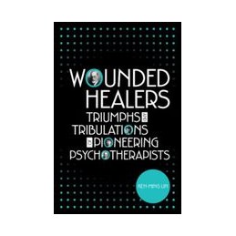 Wounded Healers: Tribulations and Triumphs of Pioneering Psychotherapists