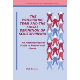 The Psychiatric Team and the Social Definition of Schizophrenia: An Anthropological Study of Person and Illness