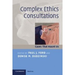 Complex Ethics Consultations: Cases that Haunt Us