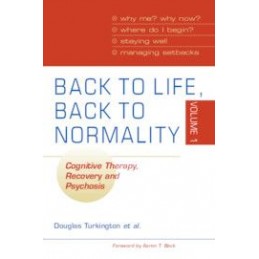 Back to Life, Back to Normality: Volume 1: Cognitive Therapy, Recovery and Psychosis