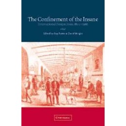 The Confinement of the Insane: International Perspectives, 1800-1965