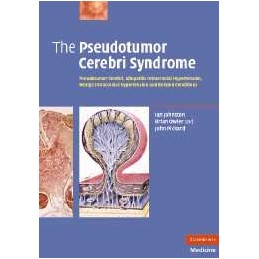 The Pseudotumor Cerebri Syndrome: Pseudotumor Cerebri, Idiopathic Intracranial Hypertension, Benign Intracranial Hypertension an