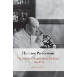 Humane Professions: The Defence of Experimental Medicine, 1876-1914