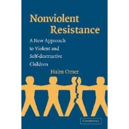 Non-Violent Resistance: A New Approach to Violent and Self-destructive Children