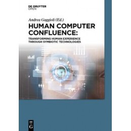 Human Computer Confluence: Transforming Human Experience Through Symbiotic Technologies