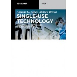 Single-Use Technology: A Practical Guide to Design and Implementation