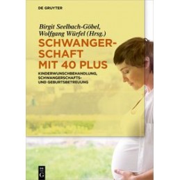 Schwangerschaft mit 40 plus: Kinderwunschbehandlung, Schwangerschafts- und Geburtsbetreuung