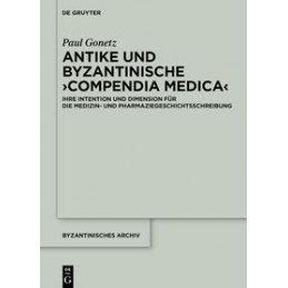 Antike und byzantinische Compendia Medica: Ihre Intention und Dimension für die Medizin- und Pharmaziegeschichtsschreibung