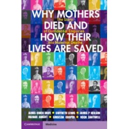Why Mothers Died and How their Lives are Saved: The Story of Confidential Enquiries into Maternal Deaths