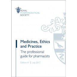 Medicines, Ethics and Practice 2017: The professional guide for pharmacists