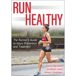 Run Healthy: The Runner's Guide to Injury Prevention and Treatment