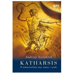 KATHARSIS O uzdrowicielskiej mocy natury i sztuki