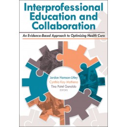 Interprofessional Education and Collaboration: An Evidence-Based Approach to Optimizing Health Care