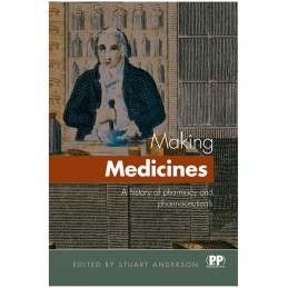 Making Medicines: A History of Pharmacy and Pharmaceuticals