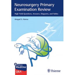 Neurosurgery Primary Examination Review: High Yield Questions, Answers, Diagrams, and Tables