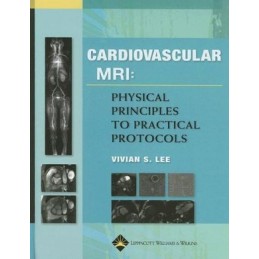 Cardiovascular MR Imaging: Physical Principles to Practical Protocols