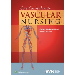 Core Curriculum for Vascular Nursing: An Official Publication of the Society for Vascular Nursing (SVN)