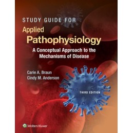 Study Guide for Applied Pathophysiology: A Conceptual Approach to the Mechanisms of Disease