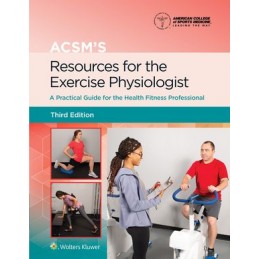 ACSM's Resources for the Exercise Physiologist: A Practical Guide for the Health Fitness Professional