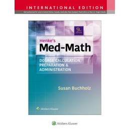 Henke's Med Math: Dosage Calculation, Preparation, & Administration