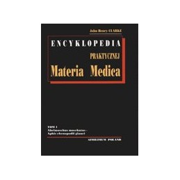 Encyklopedia praktycznej Materia Medica cz. 1 (abelmoschus moschatus - aphis chenopodi glauci)