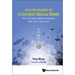 Selected Reading Of Li Shizhen's Medical Works: The Chinese Materia Medica Ben Cao Gang Mu