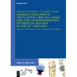 Andrea Cesalpino's De Plantis Libri XVI (1583) and the Transformation of Medical Botany in the 16th Century: Edition, Translat