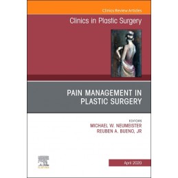 Pain Management in Plastic Surgery An Issue of Clinics in Plastic Surgery