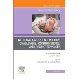 Neonatal Gastroenterology: Challenges, Controversies And Recent Advances, An Issue of Clinics in Perinatology