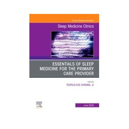 Essentials of Sleep Medicine for the Primary Care Provider, An Issue of Sleep Medicine Clinics