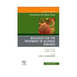 Biologics for the Treatment of Allergic Diseases, An Issue of Immunology and Allergy Clinics of North America
